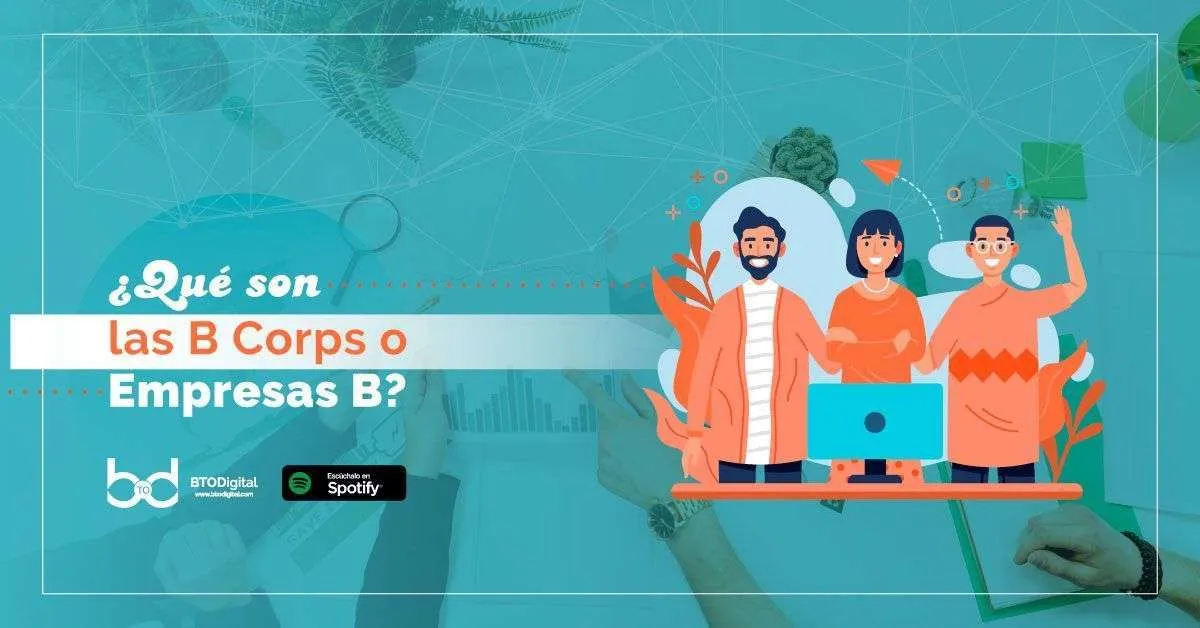 Empresas B: ¿Qué Son Y Por Qué Existen? - BTODigital Colombia