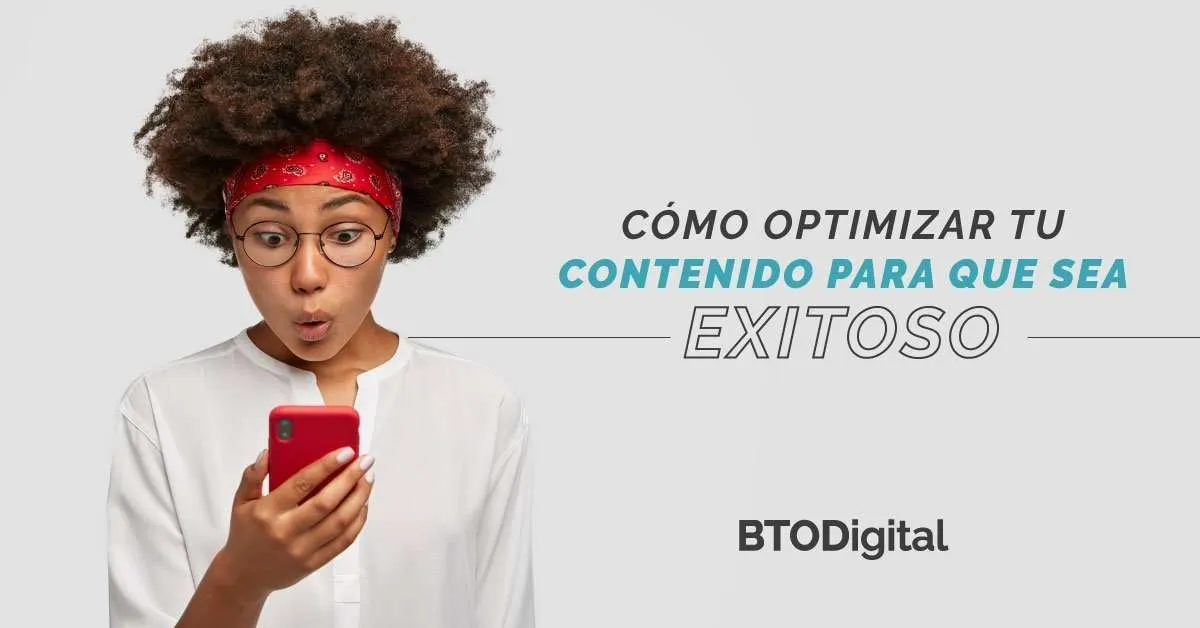Cómo optimizar contenido para que sea exitoso - BTODigital Colombia